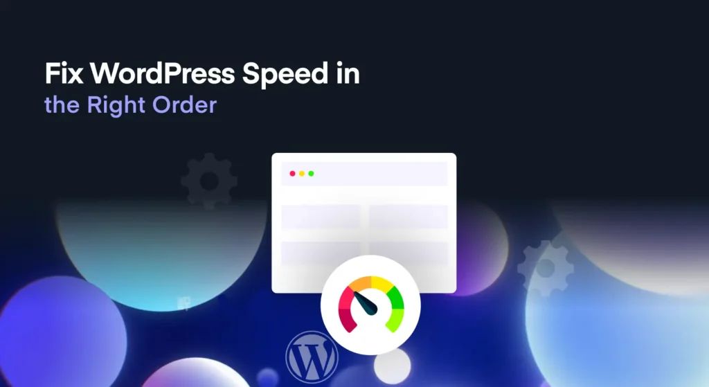 Fix WordPress Speed in the Right Order