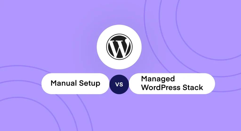 Manual Setup vs Managed WordPress Stack