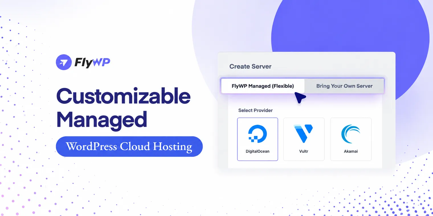 FlyWP Create Server screen offering FlyWP Managed (Flexible) or Bring Your Own Server, with DigitalOcean, Vultr and Akamai as providers